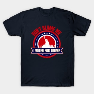 Don't Blame Me I Voted For Trump T-Shirt